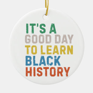 Good Day To Learn Black History Ceramic Ornament