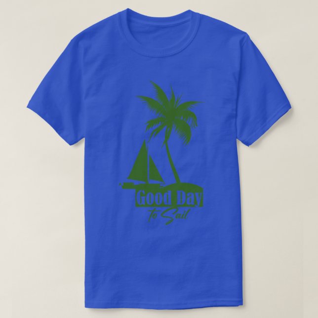 Good Day to Sail 1 T-Shirt (Design Front)