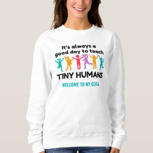 Good Day to Teach Tiny Humans Custom Name TEACHER Sweatshirt