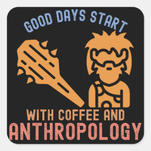 Good Days Start with Coffee and Anthropology Square Sticker