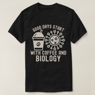 Good Days Start with Coffee and Biology T-Shirt