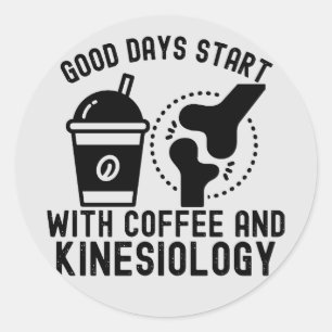 Good Days Start with Coffee and Kinesiology Classic Round Sticker