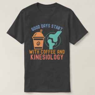 Good Days Start with Coffee and Kinesiology T-Shirt