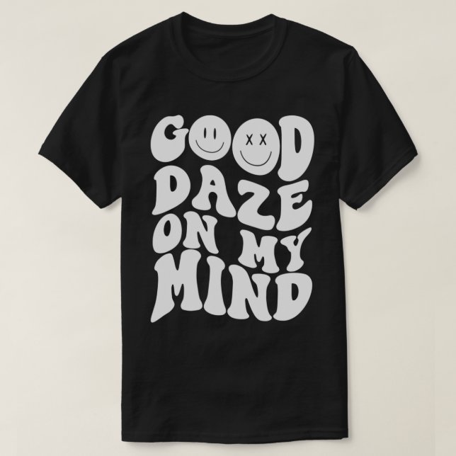 Good Daze On My Mind Funny Quote Trendy Clothing P T-Shirt (Design Front)