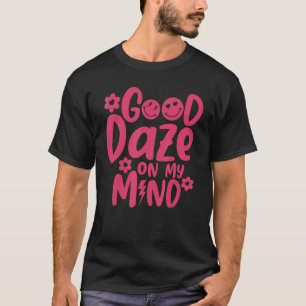 Good Daze On My Mind Trendy Aesthetic Words On Bac T-Shirt