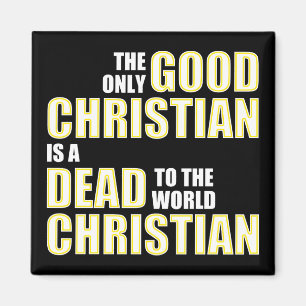 Good Dead To The World Christian Quotes Sayings Magnet