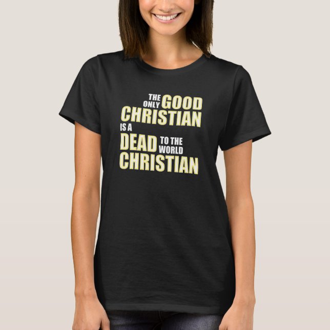 Good Dead To The World Christian Quotes Sayings T-Shirt (Front)