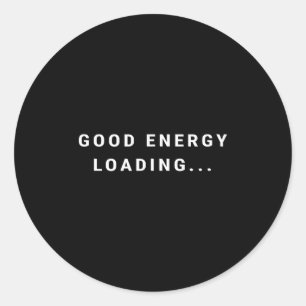 Good Energy Loading... Minimalist Classic Round Sticker