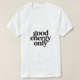 Good Energy Only T-Shirt | Minimalist Morning