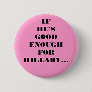 GOOD ENOUGH FOR HILLARY 6 CM ROUND BADGE