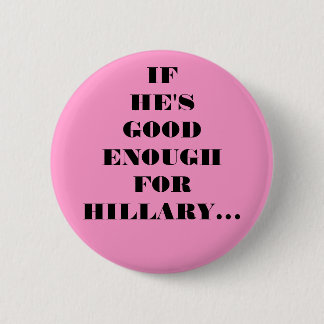 GOOD ENOUGH FOR HILLARY 6 CM ROUND BADGE