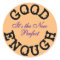 Good Enough-the New Perfect