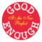 Good Enough-the New Perfect