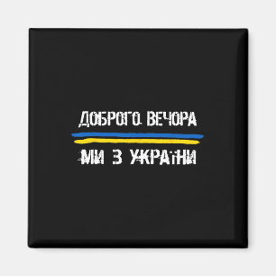 Good Evening We Are From Ukraine Funny Quote Ukrai Magnet
