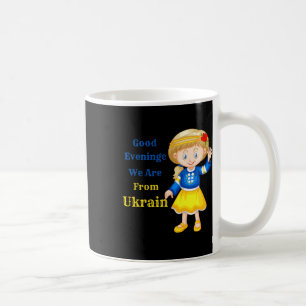 Good Evening We Are From Ukraine - Ukrainian Popul Coffee Mug