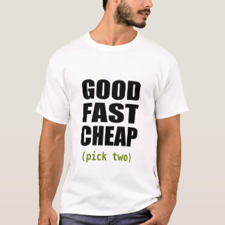 Good Fast Cheap (white) T-Shirt