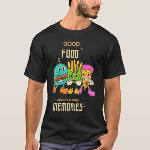 Good food keeps good memories T-Shirt