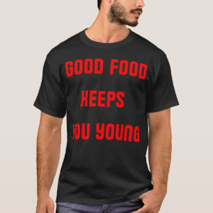 Good food keeps you young retro T-Shirt