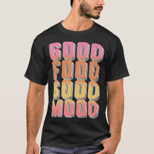 Good Food Mood Gourmet Cooking Foodie T-Shirt