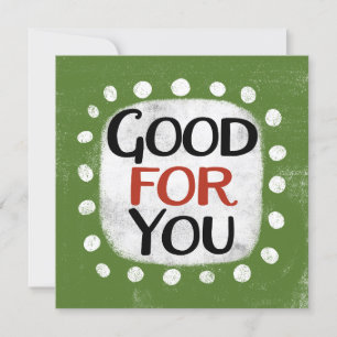 Good For You Greeting Card