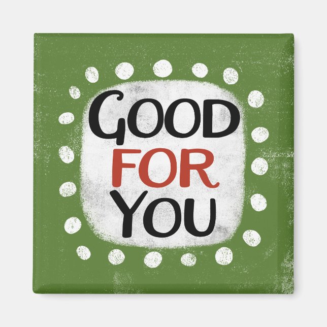 Good For You Refrigerator Magnet (Front)
