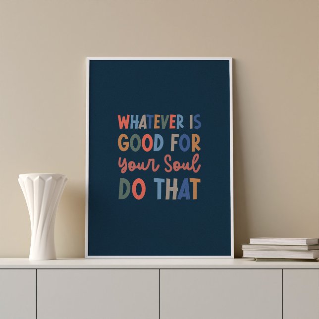 Good For Your Soul Typography Wall Art Poster (Whatever is good for your soul, do that.  Trendy wall art quote poster.)
