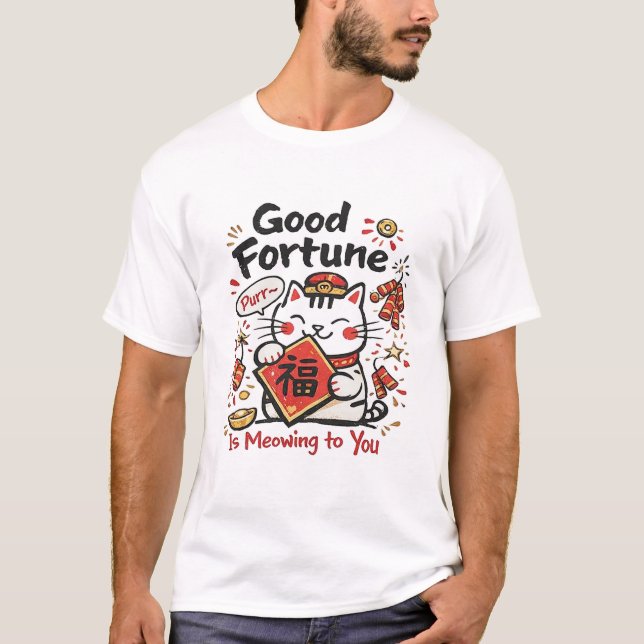 Good Fortune Is Meowing to You – Chinese New Year  T-Shirt (Front)