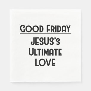 GOOD FRIDAY, JESUS’S ULTIMATES LOVE NAPKIN