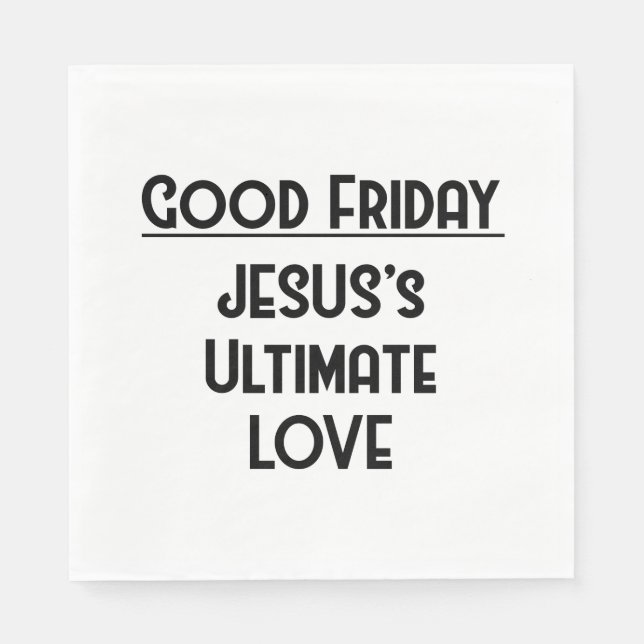 GOOD FRIDAY, JESUS’S ULTIMATES LOVE NAPKIN (Front)
