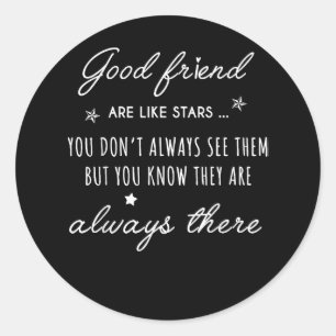 Good friend Are like Stars they are always there f Classic Round Sticker