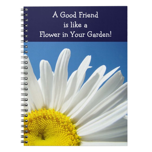 Good Friend like a Flower in Your Garden! notebook (Front)