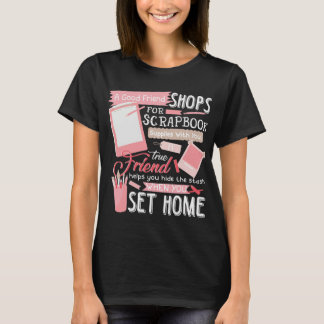 Good Friend Shops Scrapbook Supplies Set Home T-Shirt
