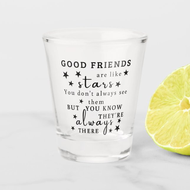 Good Friends Are Like Stars: Friendship Quote Art Shot Glass (Front)
