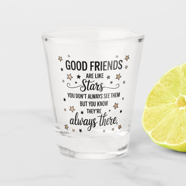 Good Friends Are Like Stars Inspirational Quote Shot Glass (Front)
