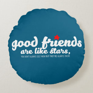 Good friends are like stars round cushion