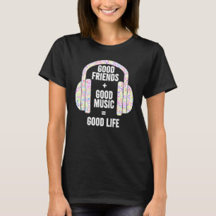 Good Friends + Good Music Good Life Headphones Des T-Shirt