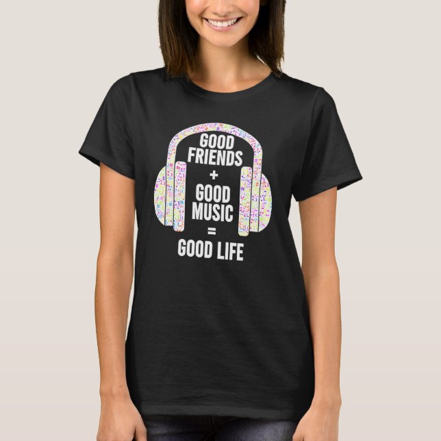 Good Friends + Good Music Good Life Headphones Des T-Shirt (Front)