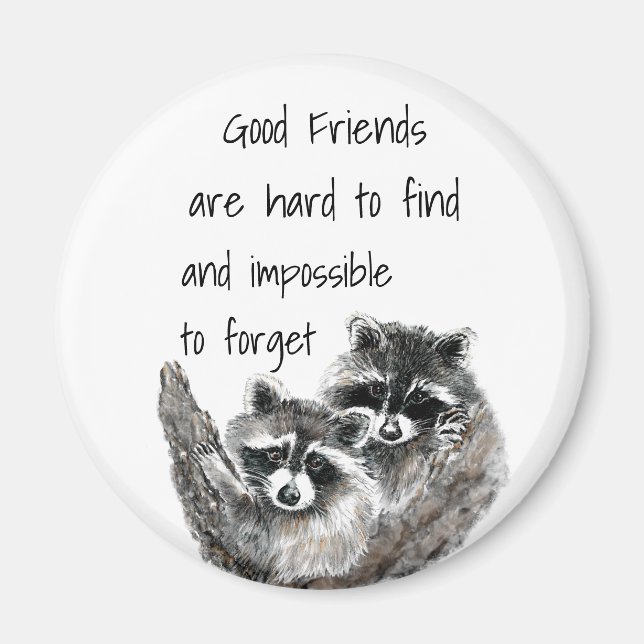 Good Friends Hard to Find Impossible Forget Quote Magnet (Front)