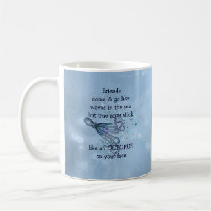 Good Friends Stick Like Octopus to your face Quote Coffee Mug