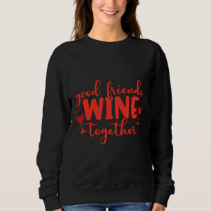 Good Friends Wine Together 110 Sweatshirt