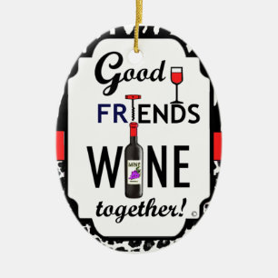 Good Friends Wine Together! Ceramic Ornament