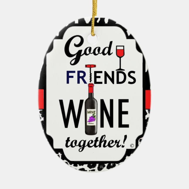 Good Friends Wine Together! Ceramic Ornament (Front)
