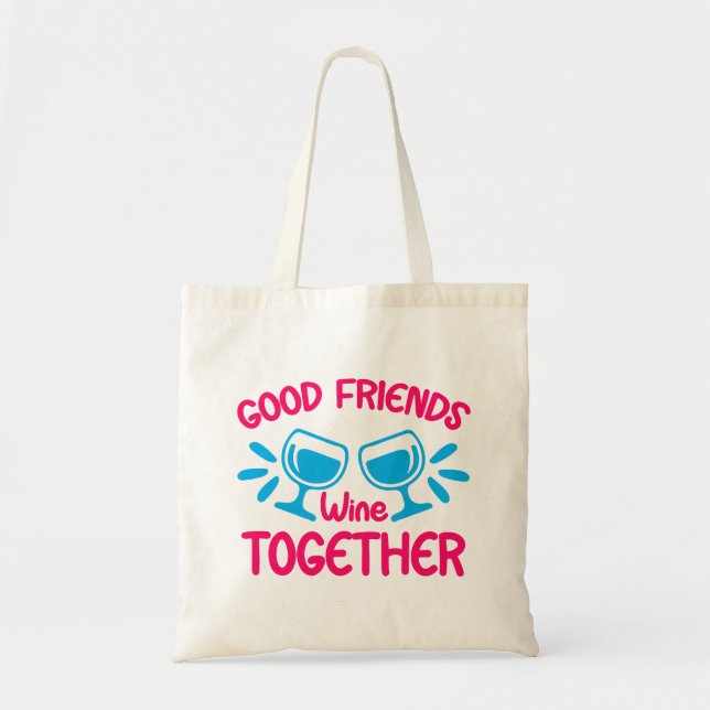 Good Friends Wine Together, Funny Wine Quote Tote Bag (Front)