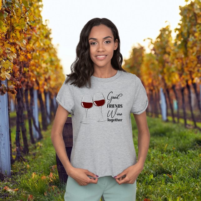 Good Friends Wine Together  T-Shirt (Creator Uploaded)
