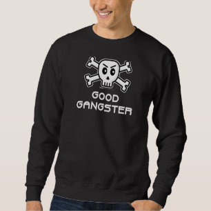 Good Gangster Skull And Cross Bone Word Sweatshirt