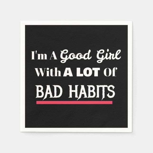 Good Girl Bad Habits Funny Naughty Napkin (Front)