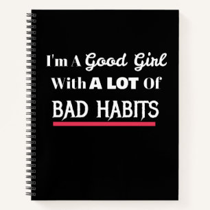 Good Girl Bad Habits Funny Naughty Notebook