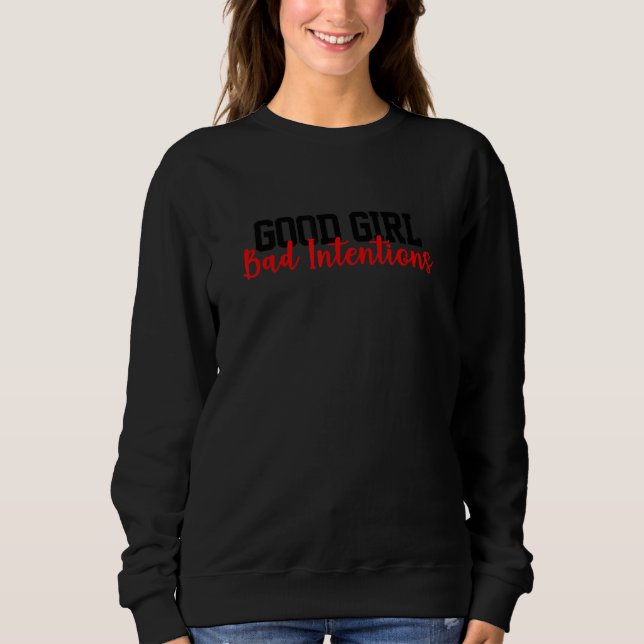 Good Girl Bad Intentions  Adult Naughty Girls Sweatshirt (Front)
