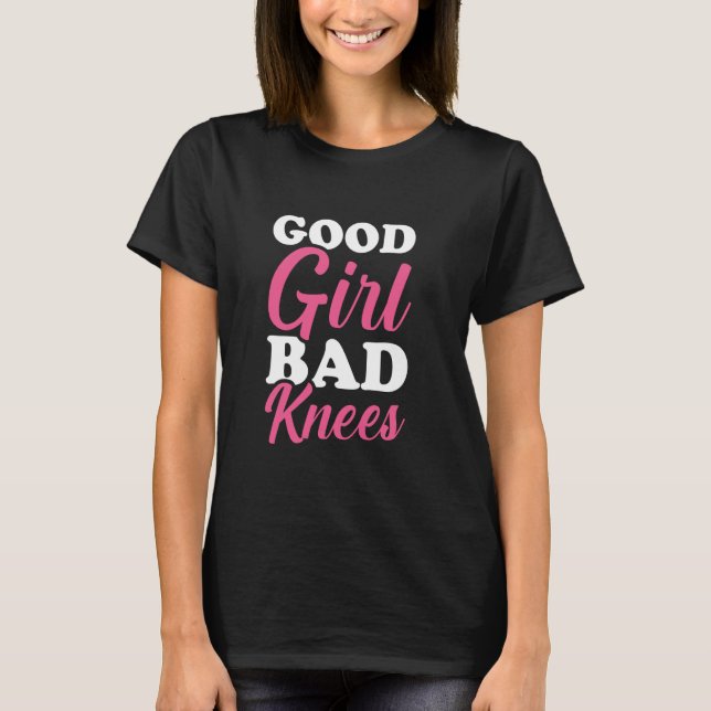 Good Girl Bad Knees 2 T-Shirt (Front)
