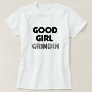 Good Girl Grindin T-Shirt